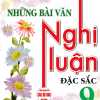 Những Bài Văn Nghị Luận Đặc Sắc 9 (Dùng Chung Cho Các Bộ SGK Hiện Hành)