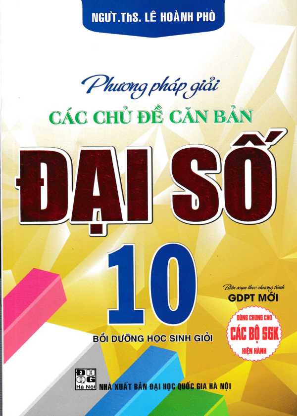 Phương Pháp Giải Các Chủ Đề Căn Bản Đại Số 10 (Biên Soạn Theo Chương Trình GDPT Mới)