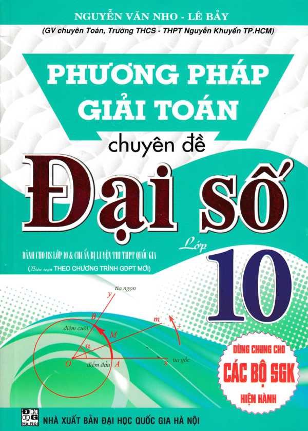 Phương Pháp Giải Toán Chuyên Đề Đại Số Lớp10 (Biên Soạn Theo Chương Trình GDPT Mới)