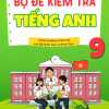 Bộ Đề Kiểm Tra Tiếng Anh 9 (Theo Chương Trình Mới Của Bộ Giáo Dục Và Đào Tạo)