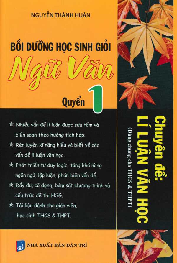 Bồi Dưỡng Học Sinh Giỏi Ngữ Văn Chuyên Đề: Lí Luận Văn Học - Quyển 1 (Dùng Chung Cho THCS & THPT)