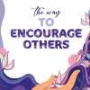 The Way To Encourage Others