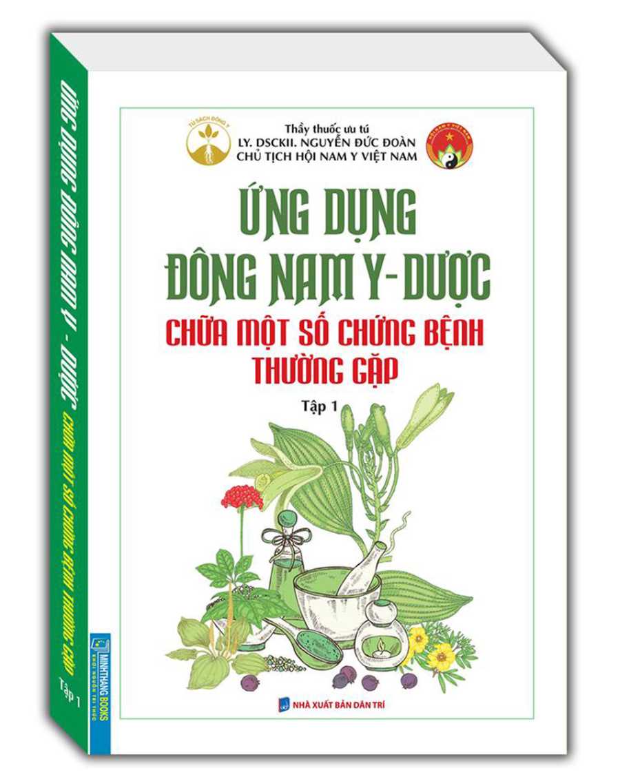 Ứng Dụng Đông Nam Y - Dược Chữa Một Số Chứng Bệnh Thường Gặp (Tập 1)