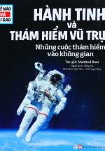 Thế Nào Và Tại Sao - Hành Tinh Và Thám Hiểm Vũ Trụ - Những Cuộc Thám Hiểm Vào Không Gian