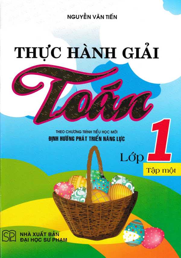 Thực Hành Giải Toán Lớp 1 Tập 1 (Theo Chương Trình Tiểu Học Mới Định Hướng Phát Triển Năng Lực)