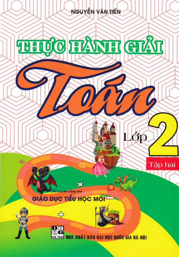 Thực Hành Giải Toán Lớp 2 - Tập 2 (Theo Chương Trình Giáo Dục Tiểu Học Mới)