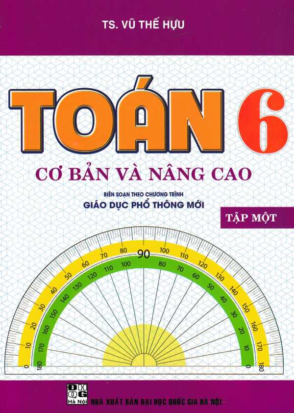 Toán Cơ Bản Và Nâng Cao Lớp 6 - Tập 1 (Biên Soạn Theo Chương Trình Giáo Dục Phổ Thông Mới)