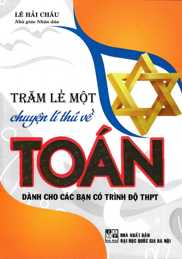 Trăm Lẻ Một Chuyện Lí Thú Về Toán (Dành Cho Các Bạn Có Trình Độ THPT)