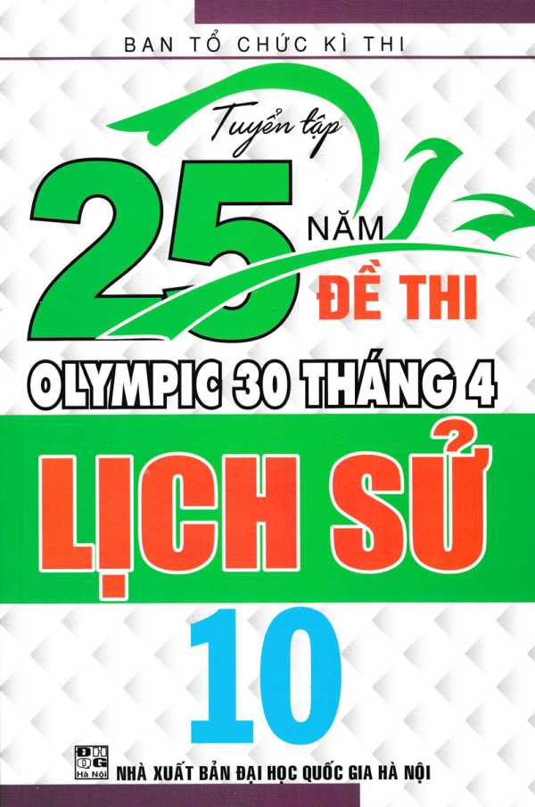 Tuyển Tập 25 Năm Đề Thi Olympic 30 Tháng 4 Lịch Sử 10