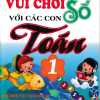 Vui Chơi Với Các Con Số Toán 1 (Theo Chương Trình Tiểu Học Mới Định Hướng Phát Triển Năng Lực)