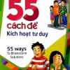 55 Cách Để Kích Hoạt Tư Duy