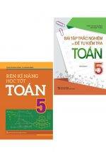 Combo Bài Tập Trắc Nghiệm Và Đề Tự Kiểm Tra Toán 5 + Rèn Kĩ Năng Học Tốt Toán 5 (Bộ 2 Cuốn)