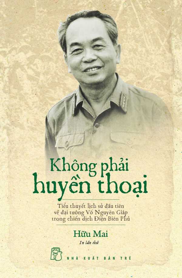 Không Phải Huyền Thoại (Tiểu Thuyết Lịch Sử Về Đại Tướng Võ Nguyên Giáp)