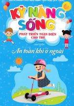 Kỹ Năng Sống Phát Triển Toàn Diện Cho Trẻ - An Toàn Khi Ở Ngoài (Sbooks)