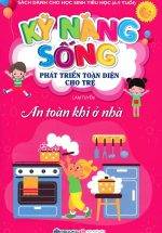 Kỹ Năng Sống Phát Triển Toàn Diện Cho Trẻ - An Toàn Khi Ở Nhà (Sbooks)