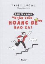 Bạn Còn Cách "Nhân Viên Hoàng Đế" Bao Xa?