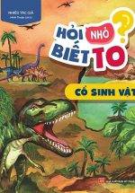 Hỏi Nhỏ Biết To - Cổ Sinh Vật