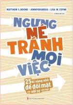 Ngưng Né Tránh Mọi Việc - 25 Kĩ Năng Nhỏ Để Đối Mặt Với Nỗi Sợ Của Bạn