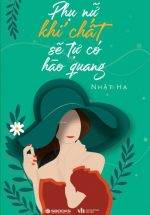 Phụ Nữ Khí Chất Sẽ Tự Có Hào Quang (Sbooks)