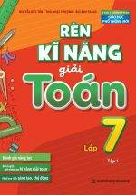 Rèn Kĩ Năng Giải Toán Lớp 7 - Tập 1