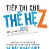 tiep-thi-cho-the-he-z-khai-thac-loi-the-cua-the-he-nhung-nguoi-gay-anh-huong-dong-dao-va-rat-khac-biet