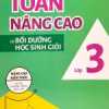 Toán Nâng Cao Và Bồi Dưỡng Học Sinh Giỏi Lớp 3 (Nâng Cao Kiến Thức Ngoài Chương Trình Lên Lớp)