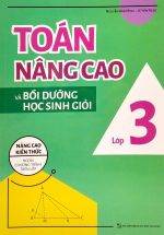 Toán Nâng Cao Và Bồi Dưỡng Học Sinh Giỏi Lớp 3 (Nâng Cao Kiến Thức Ngoài Chương Trình Lên Lớp)