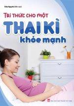 Tri Thức Cho Một Thai Kì Khỏe Mạnh