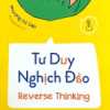 Tư Duy Nghịch Đảo - Reverse Thinking