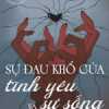 Sự Đau Khổ Của Tình Yêu Và Sự Sống (Sbooks)