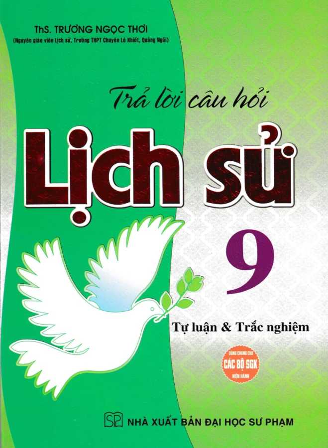 Trả Lời Câu Hỏi Lịch Sử Lớp 9 - Tự Luận & Trắc Nghiệm (Dùng Chung Cho Các Bộ SGK Hiện Hành)