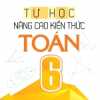 Tự Học - Nâng Cao Kiến Thức Toán 6