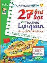 27 Bài Học Về Tinh Thần Lạc Quan - Dành Cho Học Sinh Thiên Tài