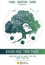 Khoa Học Tâm Thức - Khám Phá Nơi Ẩn Giấu Linh Hồn Người Hiện Đại