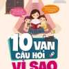 10 Vạn Câu Hỏi Vì Sao - Cùng Trẻ Khám Phá Thế Giới Xung Quanh