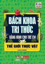 Bách Khoa Tri Thức Bằng Hình Cho Trẻ Em - Thế Giới Thực Vật