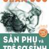 Bách Khoa Tri Thức Thai Sản Tập 3 - Chăm Sóc Sản Phụ Và Trẻ Sơ Sinh