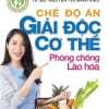 Chế Độ Ăn Giải Độc Cơ Thể Phòng Chống Lão Hóa