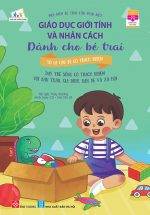 Giáo Dục Giới Tính Và Nhân Cách Dành Cho Bé Trai - Mọi Điều Bé Trai Cần Phải Biết - Tớ Là Cậu Bé Có Trách Nhiệm