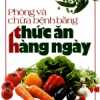 Phòng Và Chữa Bệnh Bằng Thức Ăn Hàng Ngày