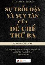 Sự Trỗi Dậy Và Suy Tàn Của Đế Chế Thứ Ba - Lịch Sử Đức Quốc Xã