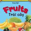 Từ Điển Bằng Hình Đầu Tiên Của Bé - Fruits - Trái Cây (Song Ngữ Anh-Việt)